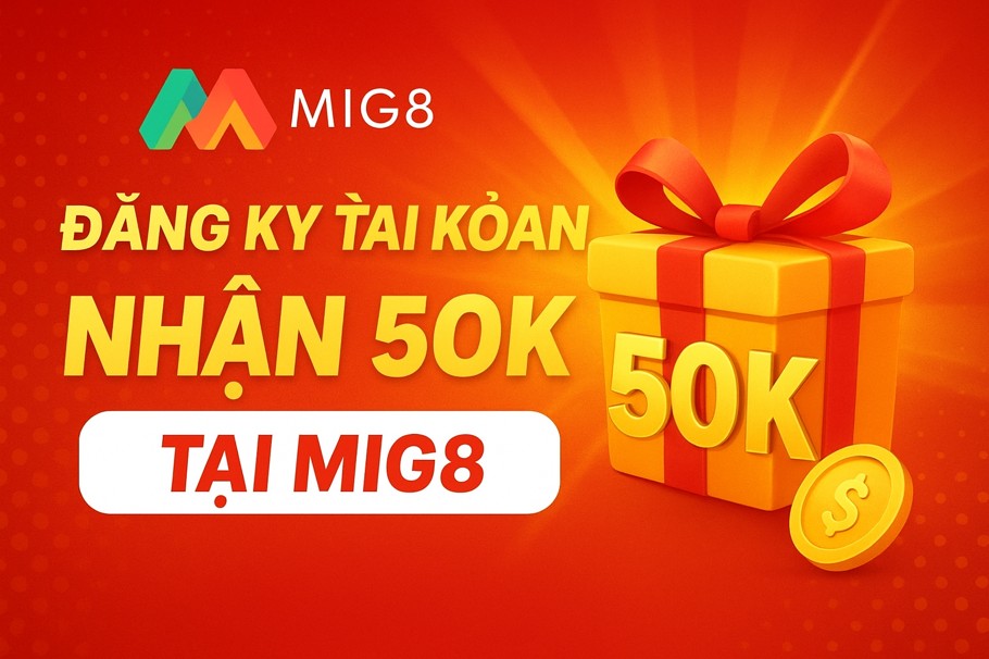 Đăng Ký Tài Khoản Nhận 50K Tại MIG8